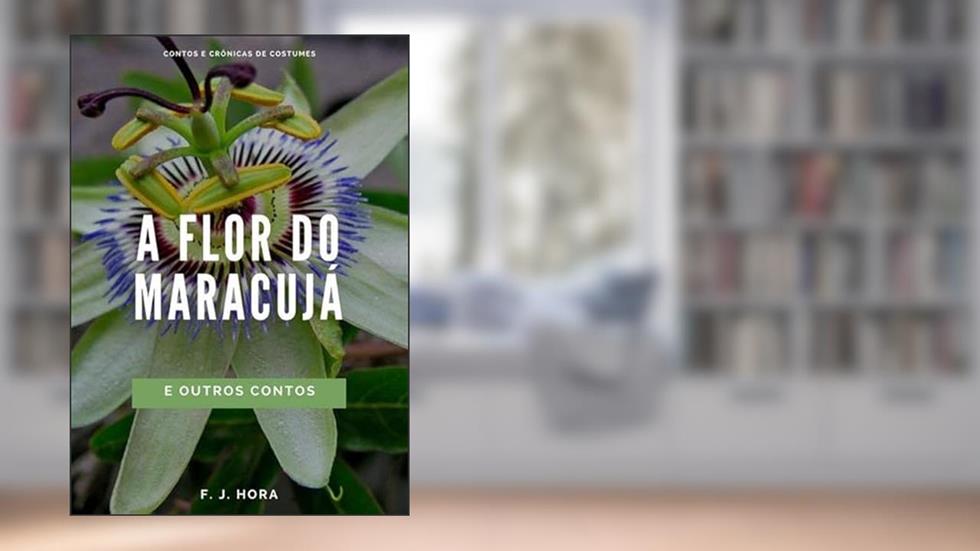A Flor do Maracuja, do autor F. J. Hora