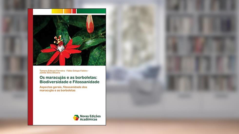 Os maracujás e as borboletas: Biodiversidade e Fitossanidade, do autor Tamara Esteves Ferreira; Fábio Gelape Faleiro; Jamile Silva Oliveira