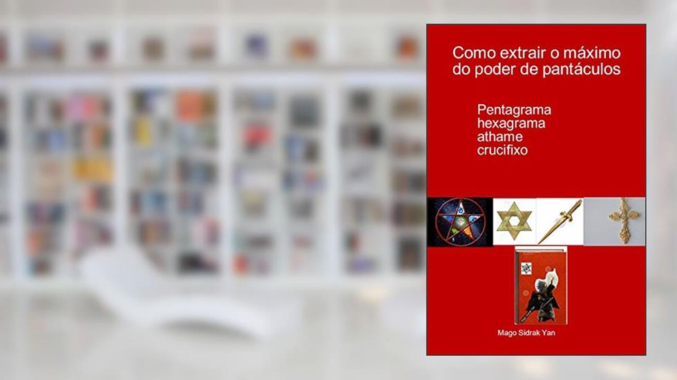 Como extrair o máximo do poder de pantáculos: pentagrama, hexagrama, athame, crucifixo, do autor Mago Sidrak Yan