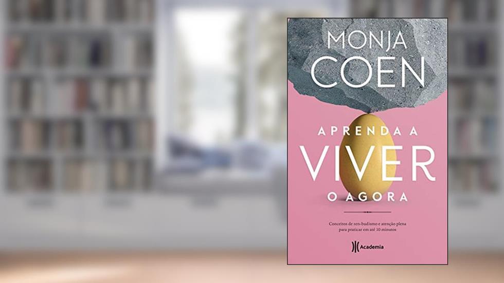 Aprenda a viver o agora, do autor Monja Coen