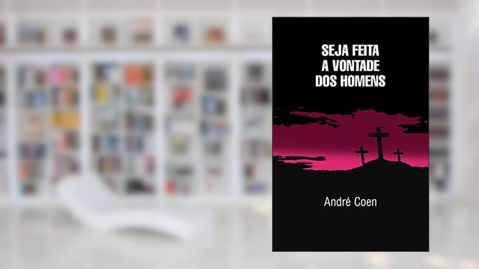 Seja feita a vontade dos Homens, do autor André Coen