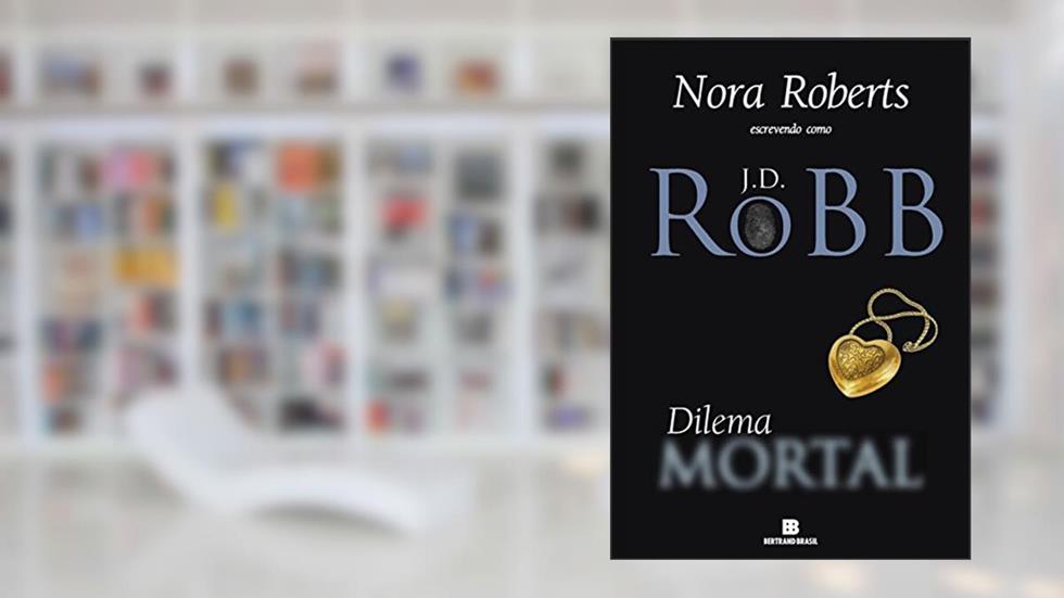 Dilema mortal, do autor J.D. Robb