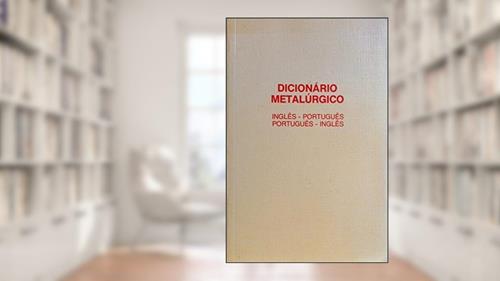 Capa de Dicionario Metalurgico Ingles-Portugues / Portugues, do autor James L Taylor
