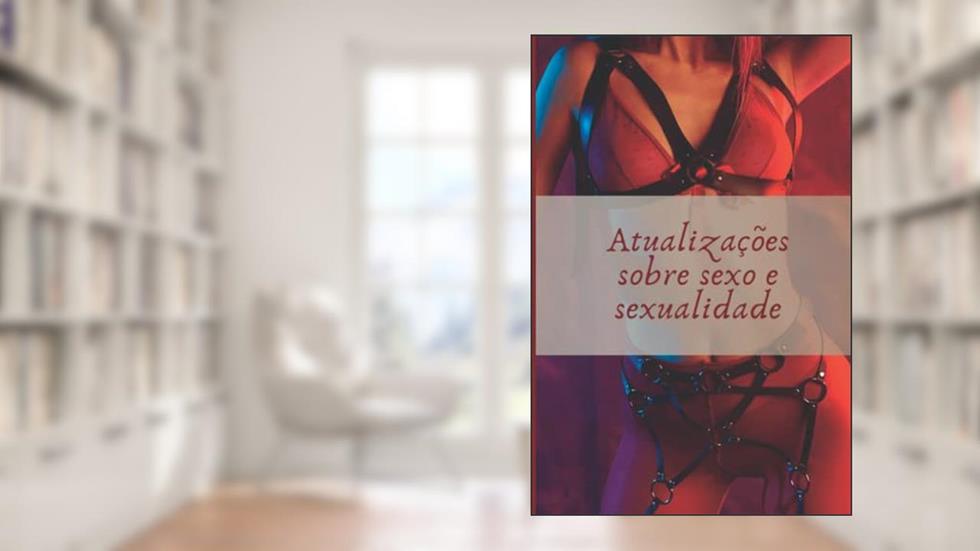 Atualizações sobre sexo e sexualidade: O mundo moderno muda! Tudo sobre sexo, aprenda tudo sobre sexualidade, e sua evolução. (Portuguese Edition), do autor Spot Adultz