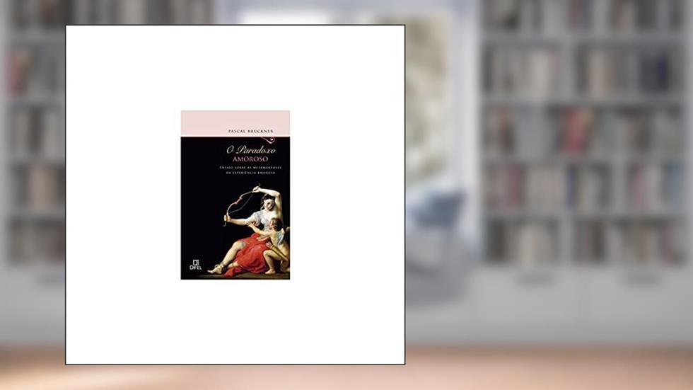 O paradoxo amoroso, do autor Pascal Bruckner