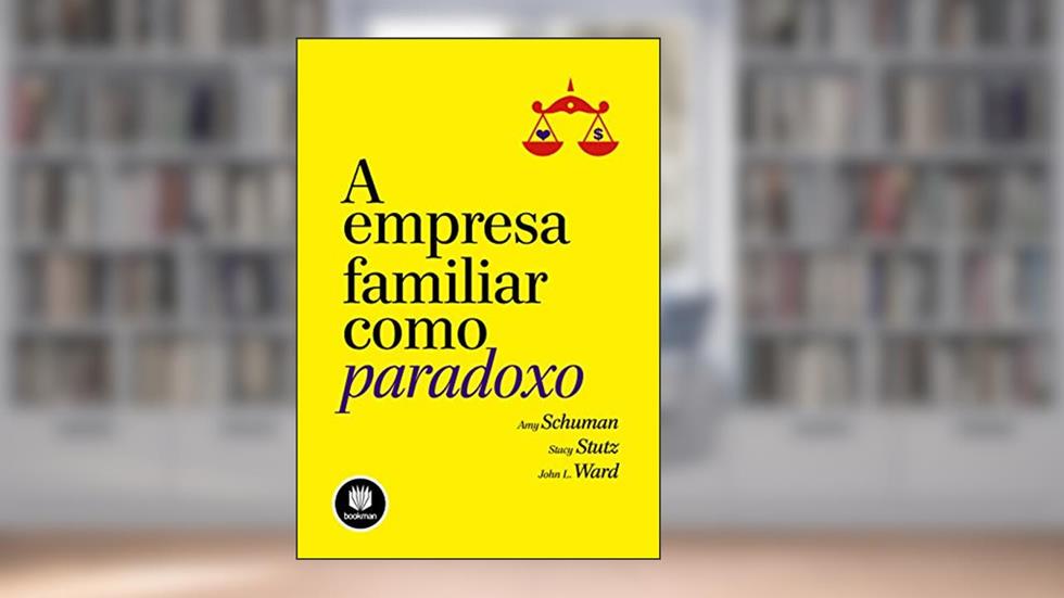 A Empresa Familiar como Paradoxo, do autor Amy Schuman; Stacy Stutz; John L. Ward