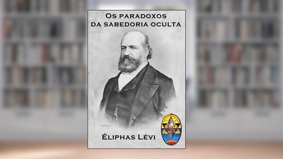 Os paradoxos da sabedoria oculta - Éliphas Lévi, do autor Livros Místicos