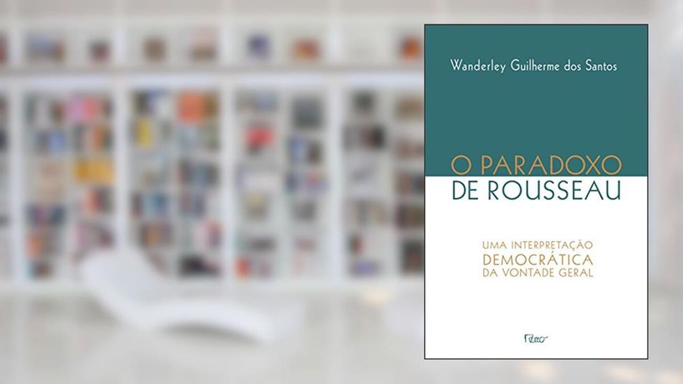 O paradoxo de Rosseau: Uma interpretação democrática da vontade geral, do autor Wanderley Guilherme dos Santosa