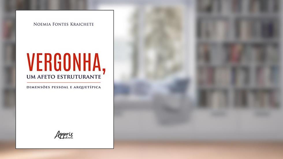 Vergonha, um afeto estruturante: dimensões pessoal e arquetípica, do autor Noemia Fontes Kraichete
