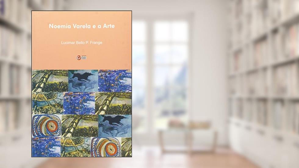 Noemia Varela e a Arte. Coleção Arte & Ensino, do autor Lucimar Bello Pereira Frange