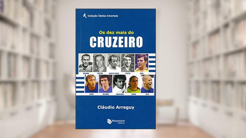 Os Dez Mais Do Cruzeiro, do autor Cláudio Arreguy