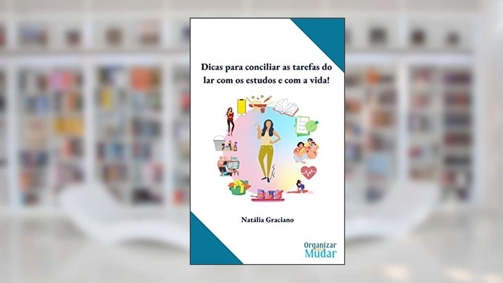 Dicas para conciliar as tarefas do lar com os estudos e com a vida!, do autor Natalia Graciano