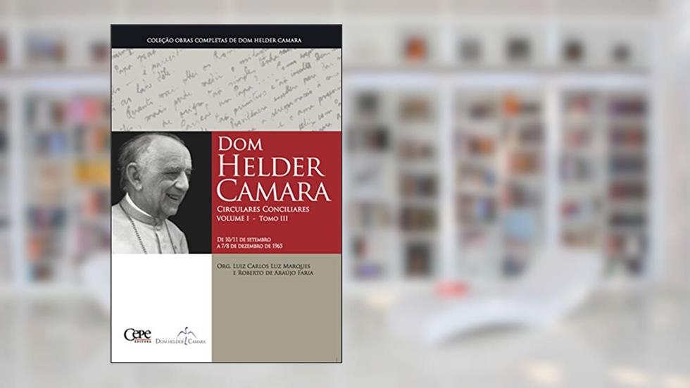 Dom Helder Camara Circulares Conciliares Volume I - Tomo III, do autor Dom Helder Camara