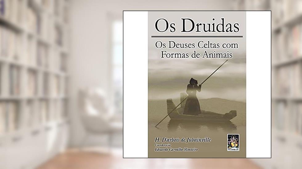 Druidas, Os: Os deuses celtas com formas de animais, do autor H. D`Arbois de Jubainville