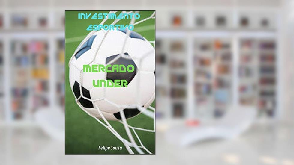 Investimento Esportivo - Mercado Under, do autor Felipe Lopes Araujo de Souza