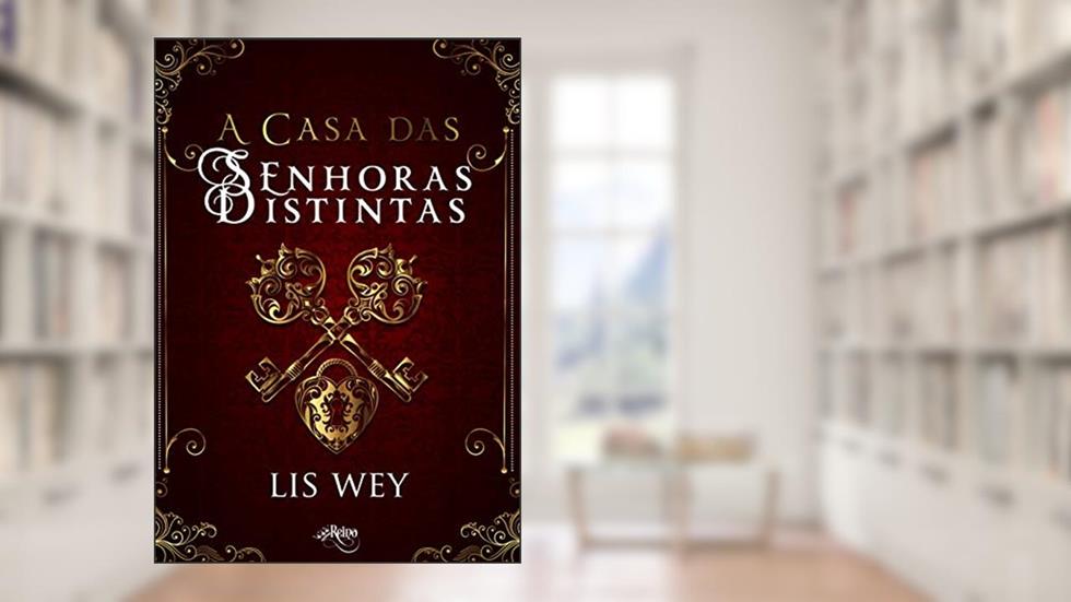 A Casa das Senhoras Distintas - Livro 1, do autor Lis Wey