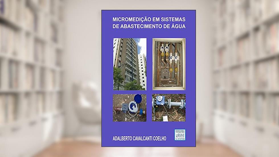 Micromedição em Sistemas de Abastecimento de Água, do autor Adalberto Cavalcanti Coelho