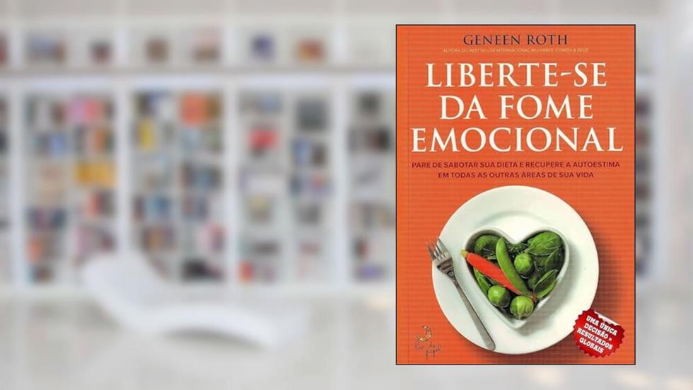 Liberte-se da fome emocional, do autor Geneen Roth