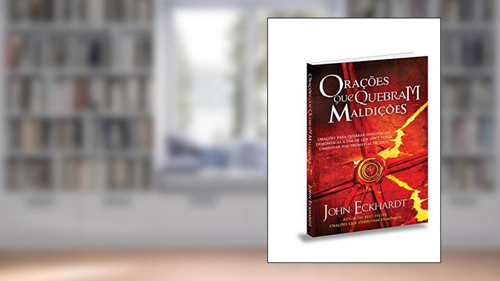 Orações que quebram maldições, do autor John Eckhardt