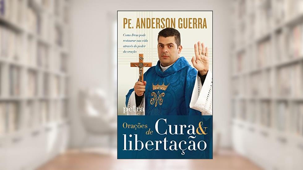 Orações de Cura & libertação, do autor Pe. Guerra  Anderson