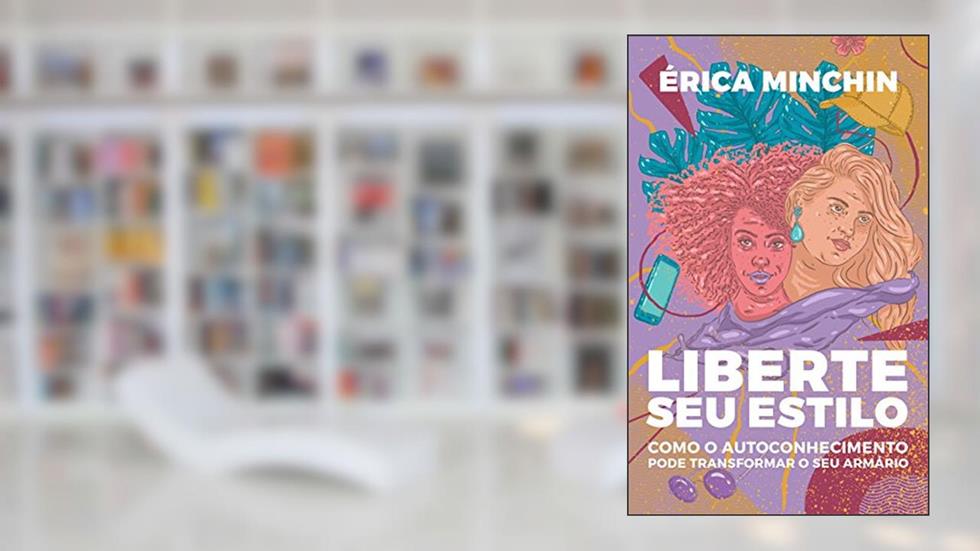 Liberte seu Estilo: Como o autoconhecimento pode transformar o seu armário, do autor Érica Minchin