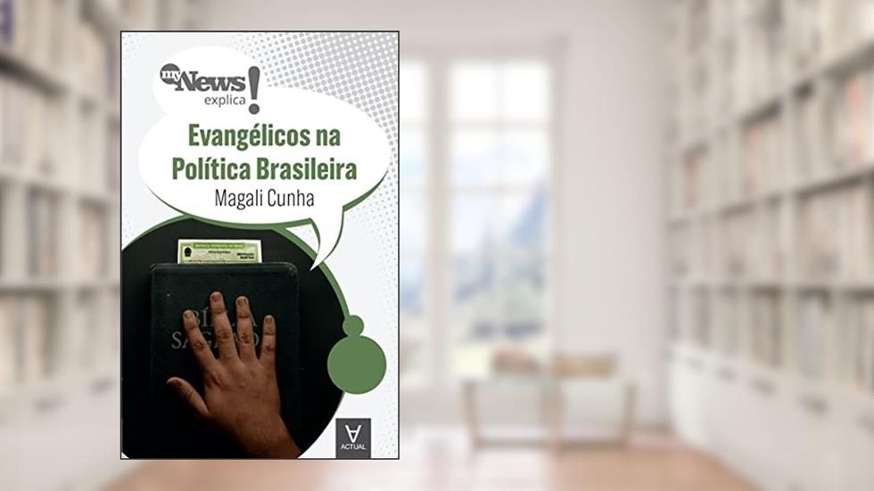 MyNews Explica - Evangélicos na Política Brasileira, do autor Magali Cunha