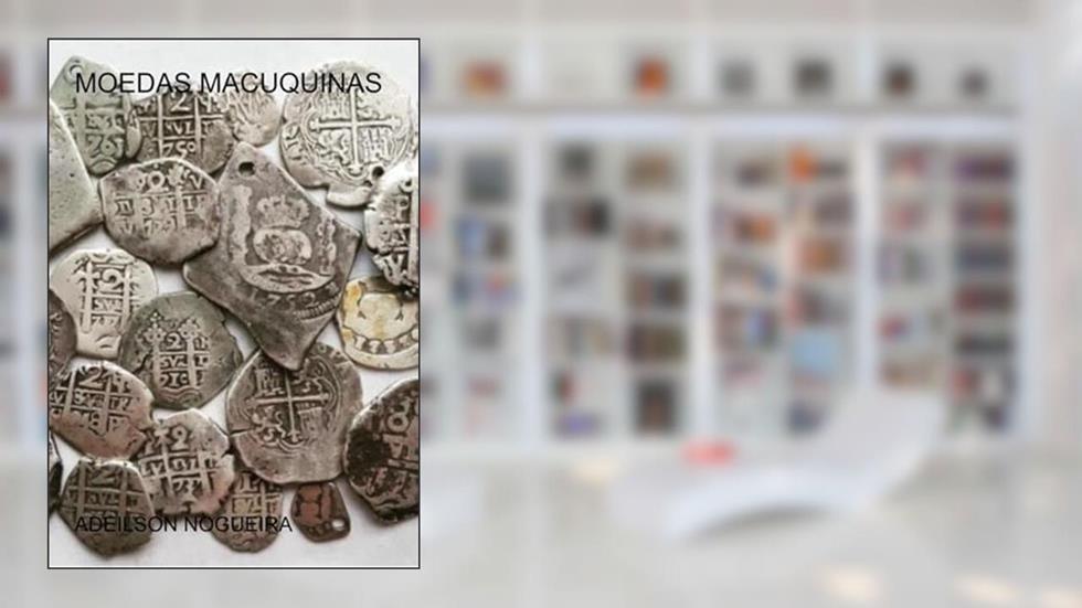 Moedas Macuquinas, do autor Adeilson Nogueira