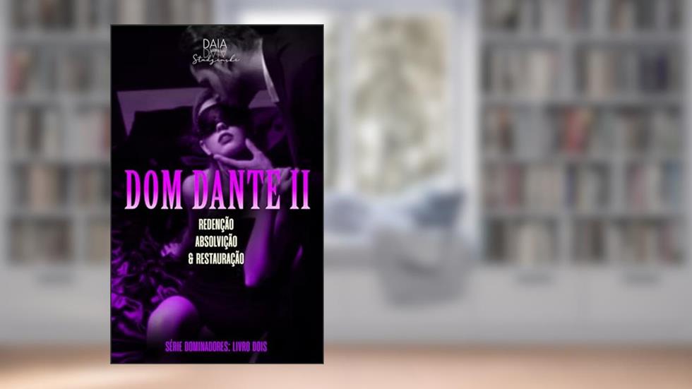 Série Dominadores: Livro Dois - DOM DANTE II: Redenção, absolvição e restauração (parte dois - final) (SÉRIE DOMINADORES (5 Livros) 2), do autor Daia Studzinski
