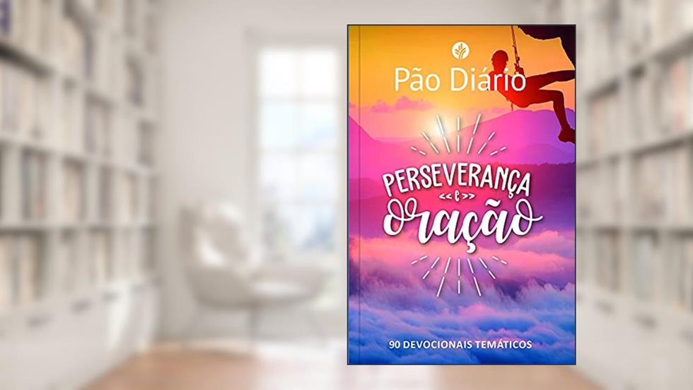 Pão Diário - Perseverança e Oração: 90 DEVOCIONAIS TEMÁTICOS, do autor David C. McCasland; John Blase (CDN); Marvin Williams