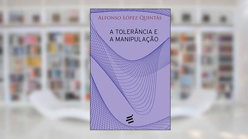 Capa de A Tolerância e a Manipulação, do autor Afonso López Quintás