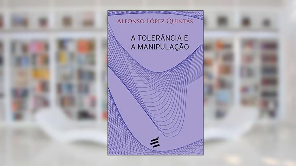 A Tolerância e a Manipulação, do autor Afonso López Quintás