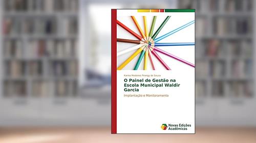 Capa de O Painel de Gestão na Escola Municipal Waldir Garcia: Implantação e Monitoramento, do autor Medeiros Pirangy de Souza Karina