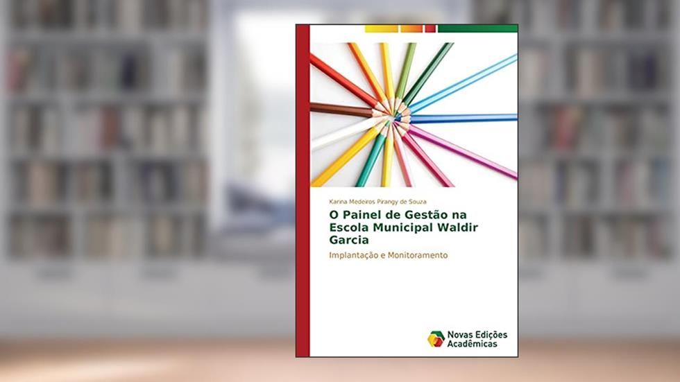 O Painel de Gestão na Escola Municipal Waldir Garcia: Implantação e Monitoramento, do autor Medeiros Pirangy de Souza Karina