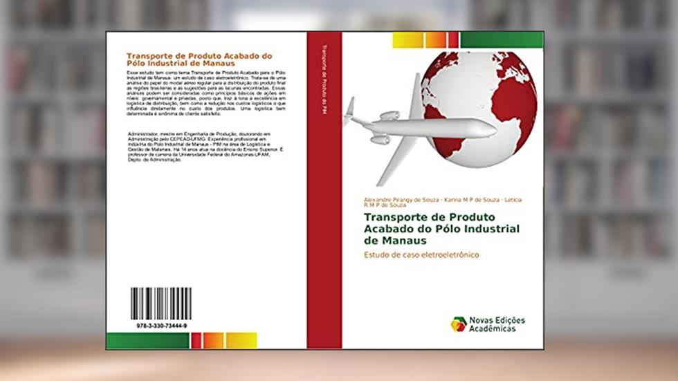 Transporte de Produto Acabado do Pólo Industrial de Manaus: Estudo de caso eletroeletrônico, do autor Alexandre Pirangy de Souza; Karina M P de Souza; Letícia R M P de Souza