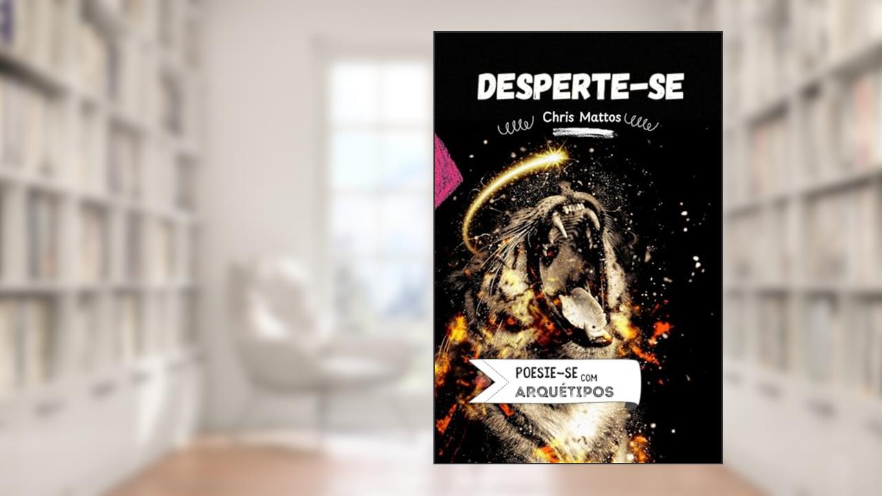 Desperte-se: Poesias com Arquétipos (Poesie-se Livro 3), do autor Chris Mattos