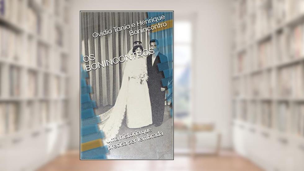 OS BONINCONTROS: Uma história que precisa ser lembrada, do autor Ovídio Tania e Henrique Bonincontro; Henrique Bonincontro Ventricci; Ovídio Bonincontro
