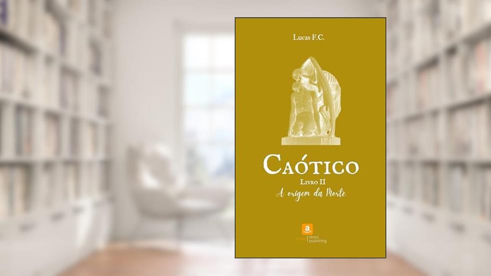 Caótico: A Origem da Morte (Ciclos de Amor & Caos Livro 4), do autor Lucas F.C.