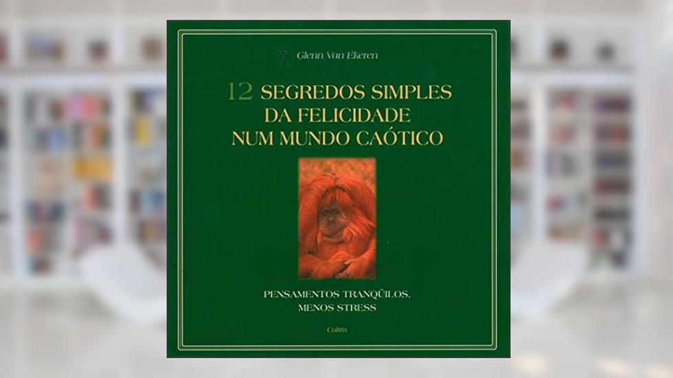 12 Segredos Simples da Felicidade Num Mundo Caótico, do autor Glenn van Ekeren