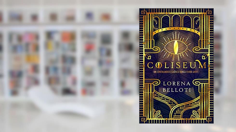 Coliseum: Um confinamento caótico nunca vivido antes, do autor Lorena Belloti