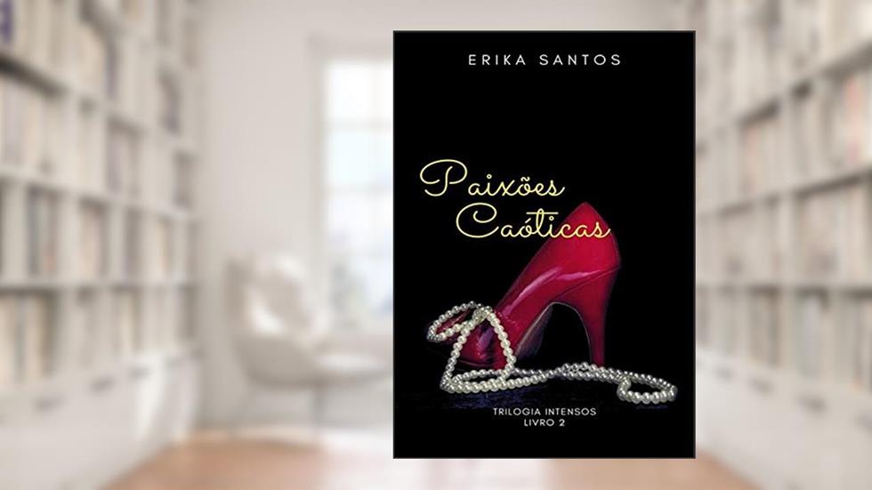 Paixões Caóticas, do autor Erika Santos