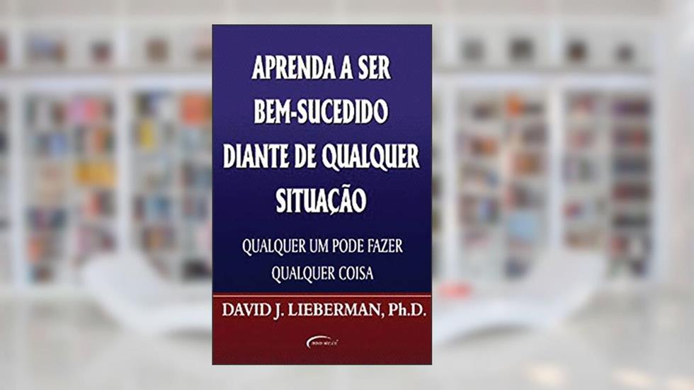 APRENDA A SER BEM SUC. DIANTE DE DIANTE DE QUALQUER SITUAÇÃO, do autor DAVID LIEBERMAN