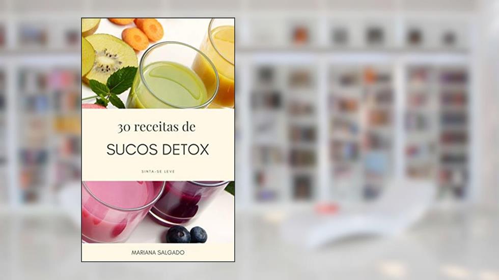30 Receitas de Suco Detox: Sinta-se Leve, do autor Mariana Salgado
