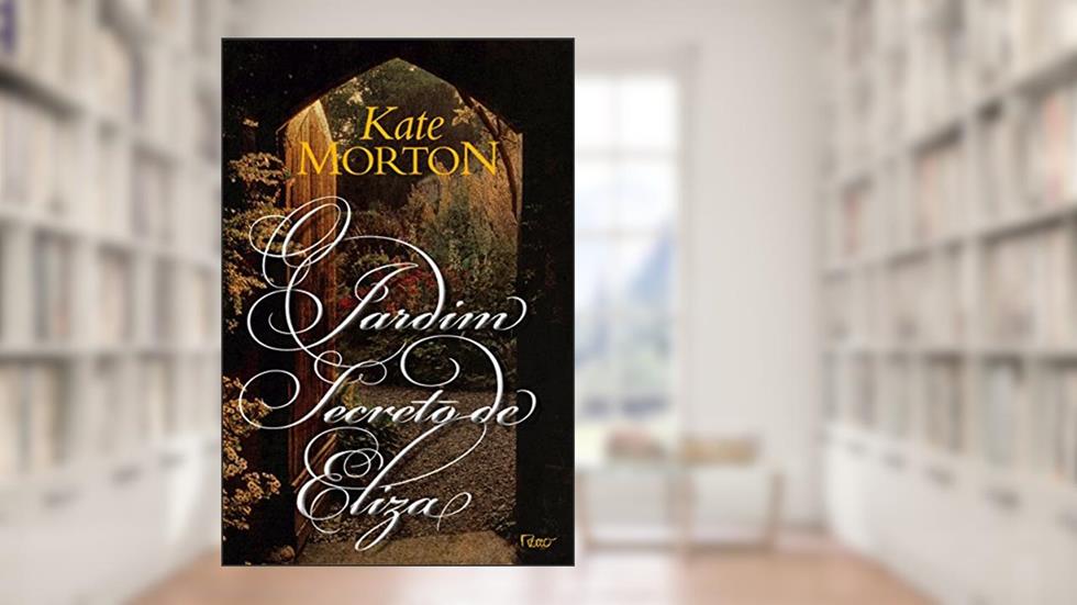 O jardim secreto de Eliza, do autor Kate Morton