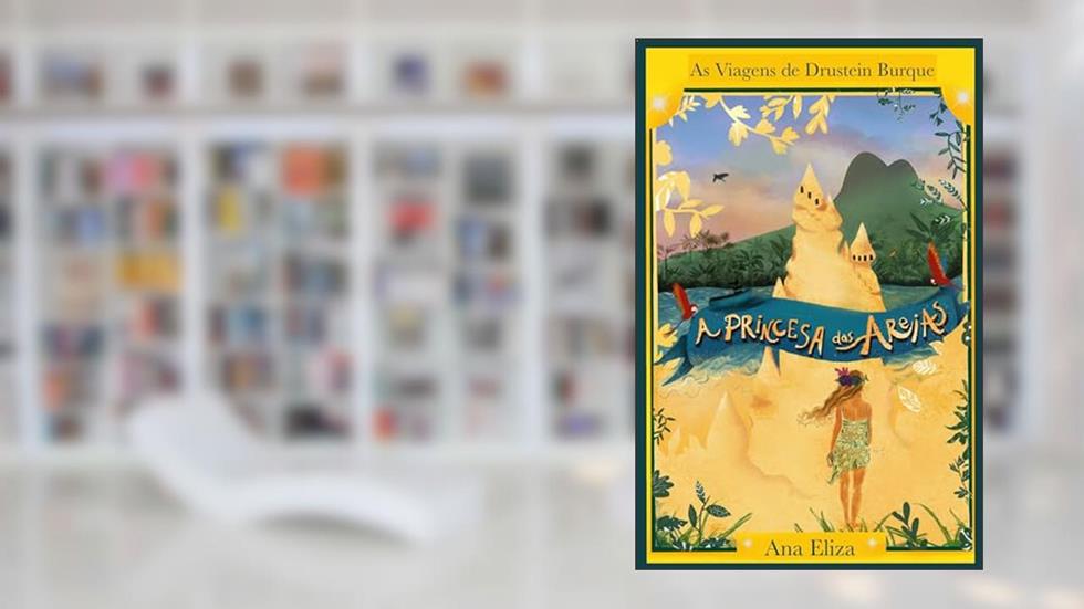 A Princesa das Areias: As Viagens de Drustein Burque, do autor Ana Eliza