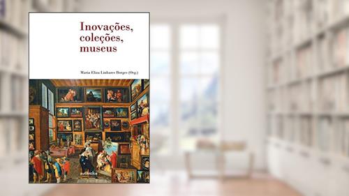 Capa de Inovações, coleções, museus, do autor Maria Eliza Linhares Borges