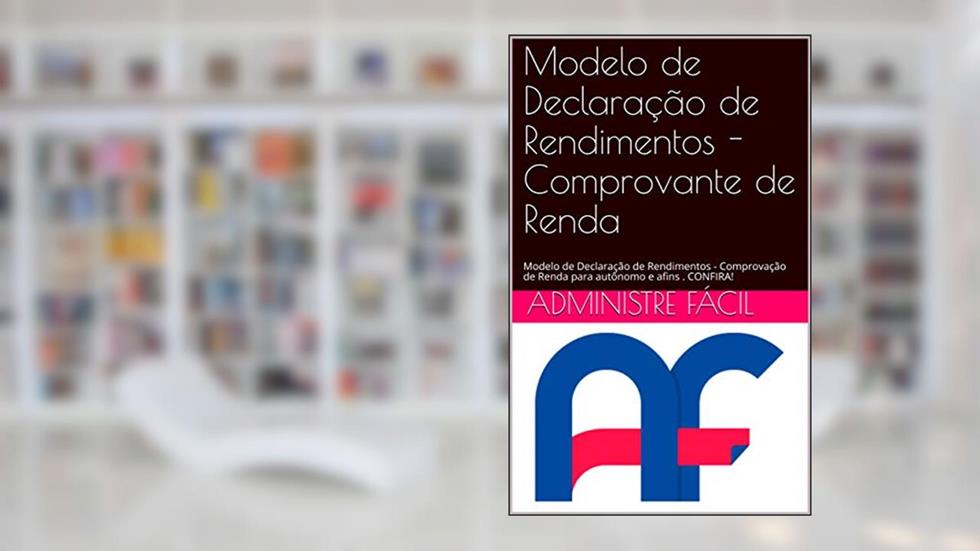 Modelo de Declaração de Rendimentos - Comprovante de Renda: Modelo de Declaração de Rendimentos - Comprovação de Renda para autônomo e afins . CONFIRA!, do autor Administre Fácil