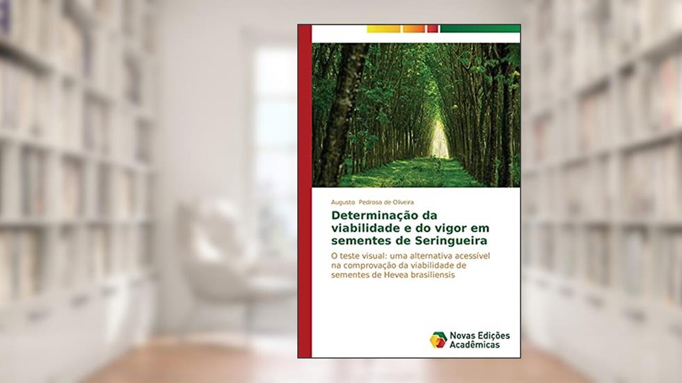 Determinação da viabilidade e do vigor em sementes de Seringueira: O teste visual: uma alternativa acessível na comprovação da viabilidade de sementes de Hevea brasiliensis, do autor Pedroso de Oliveira Augusto