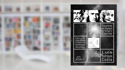 Capa de Encontros no Espaço, no Tempo e no Espaço-Tempo: Crónica de uma visita guiada à Teoria da Relatividade Restrita, do autor Luis Rodrigues Costa