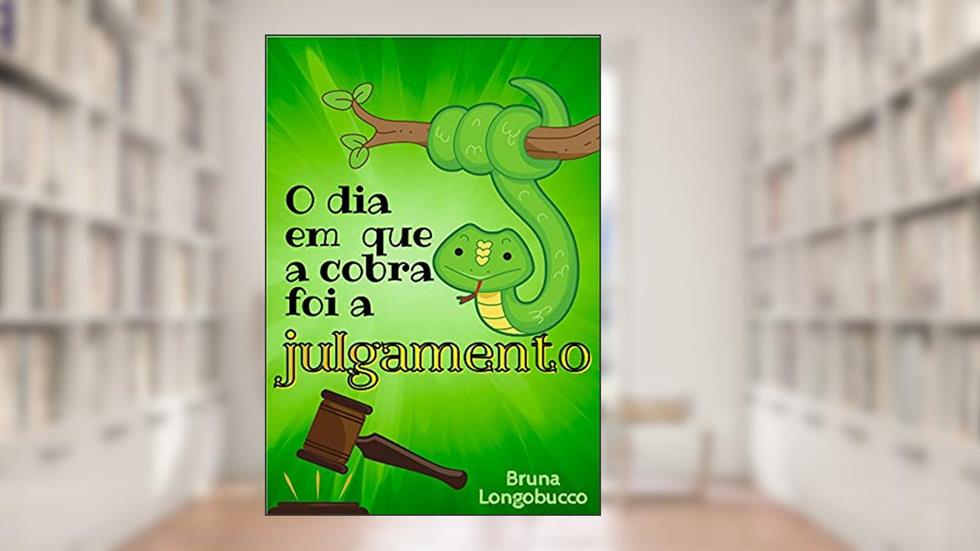 O dia em que a cobra foi a julgamento, do autor BRUNA LONGOBUCCO