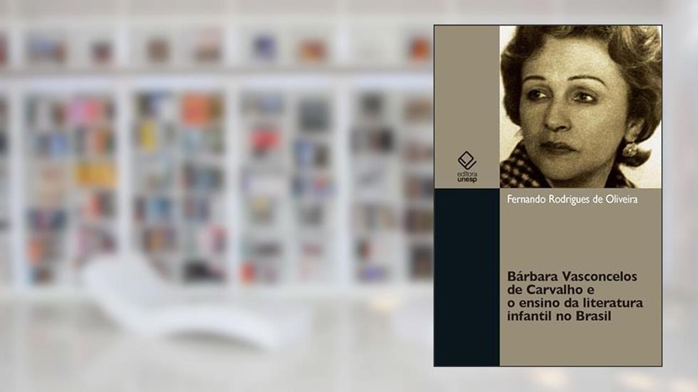 Bárbara Vasconcelos de Carvalho e o ensino da literatura infantil no Brasil, do autor Fernando Rodrigues de Oliveira
